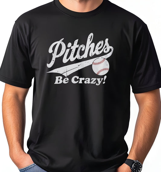 PITCHES BE CRAZY